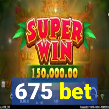 675 bet